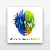 Podcast D'un terrain à l'autre